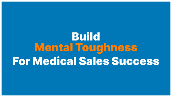 The Mental Side of Medical Sales: How to Build the Resilience This Career Actually Requires