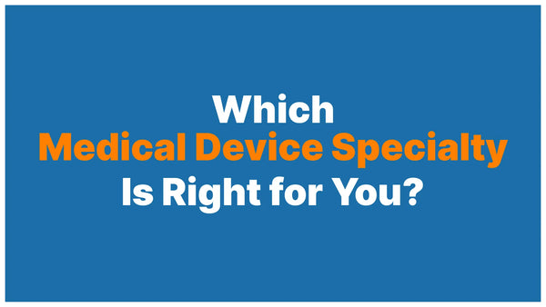 Which Medical Device Specialty Is Right for You?