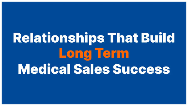 The Relationships That Build Real Careers in Medical Sales