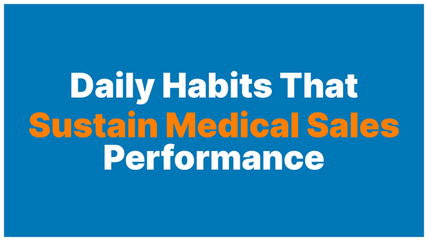 Daily Habits and Routines That Actually Sustain High Performance in Medical Sales