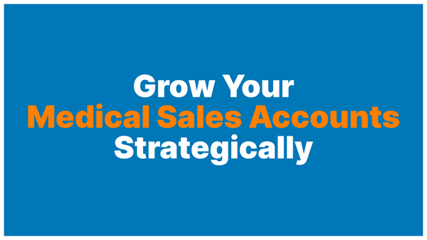 How to Grow Your Existing Accounts in Medical Sales: The Advanced Playbook