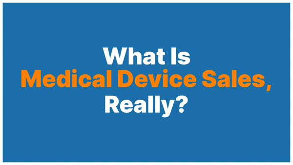 What Is Medical Device Sales, Really?