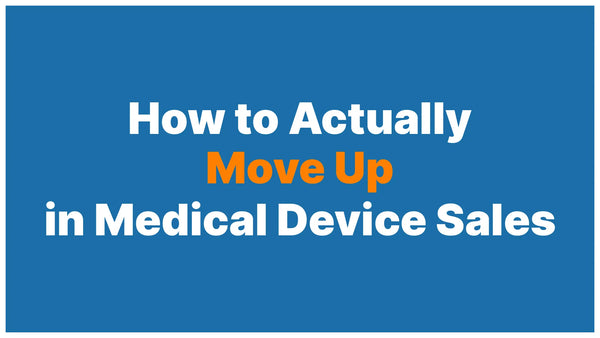 How to Actually Move Up in Medical Device Sales