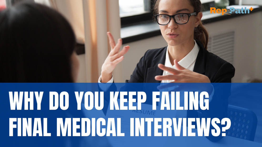Why Do You Keep Failing Final Medical Interviews