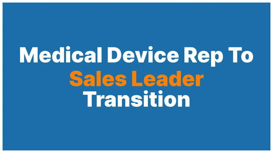 From Medical Device Rep to Sales Leader: How to Make the Move Into Management