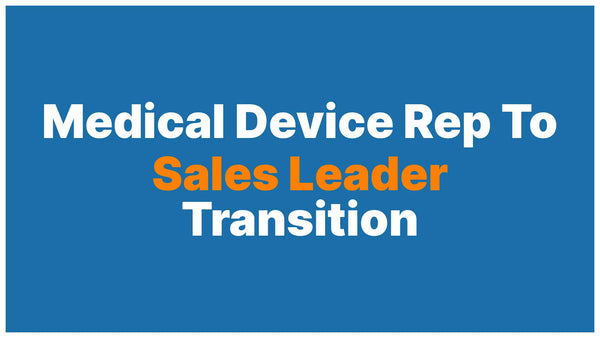 From Medical Device Rep to Sales Leader: How to Make the Move Into Management