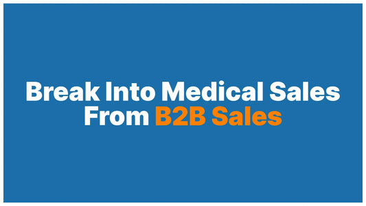 How to Transition from B2B Sales into Medical Sales: The Real Playbook