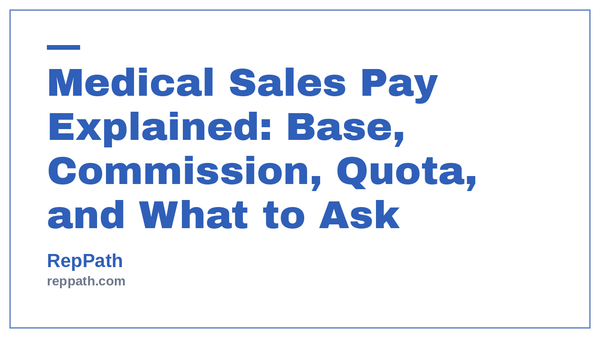 Medical Sales Pay Explained: Base, Commission, Quota, and What to Ask