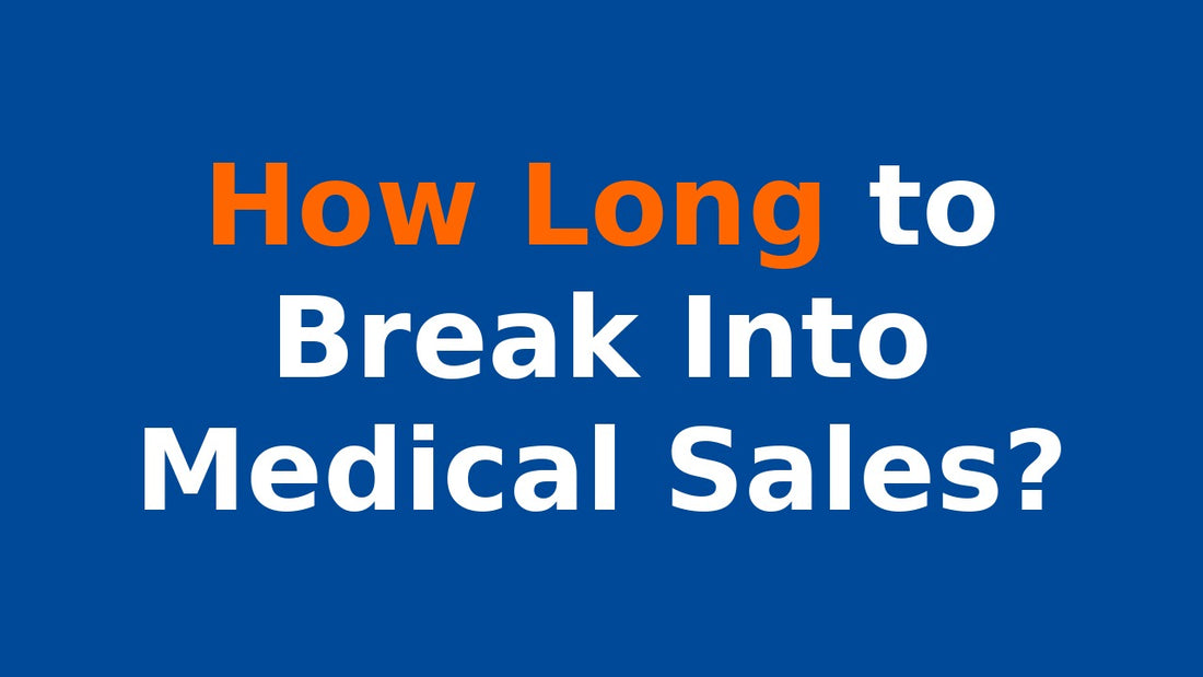 how long to break into medical sales